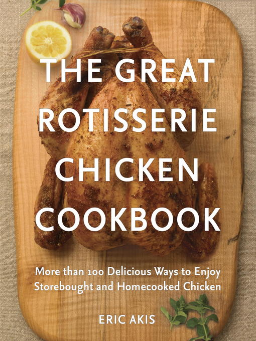 Title details for The Great Rotisserie Chicken Cookbook by Eric Akis - Wait list